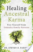 Uzdrawiająca karma przodków: uwolnij się od niezdrowych wzorców rodzinnych - Healing Ancestral Karma: Free Yourself from Unhealthy Family Patterns