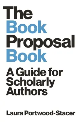 The Book Proposal Book: Przewodnik dla autorów naukowych - The Book Proposal Book: A Guide for Scholarly Authors
