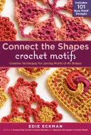 Connect the Shapes Crochet Motifs: Kreatywne techniki łączenia motywów we wszystkich kształtach; zawiera 101 nowych wzorów motywów - Connect the Shapes Crochet Motifs: Creative Techniques for Joining Motifs of All Shapes; Includes 101 New Motif Designs