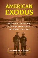 Amerykański exodus: Amerykanie drugiego pokolenia w Chinach, 1901-1949 - American Exodus: Second-Generation Chinese Americans in China, 1901-1949