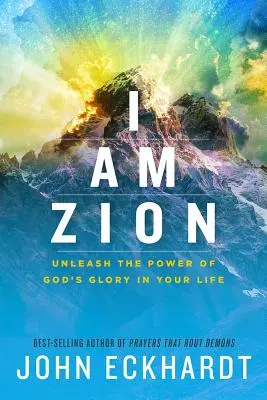 Jestem Syjonem: Uwolnij moc Bożej chwały w swoim życiu - I Am Zion: Unleash the Power of God's Glory in Your Life