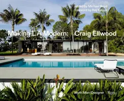 Tworząc L.A. Modern: Craig Ellwood - mit, człowiek, projektant - Making L.A. Modern: Craig Ellwood - Myth, Man, Designer