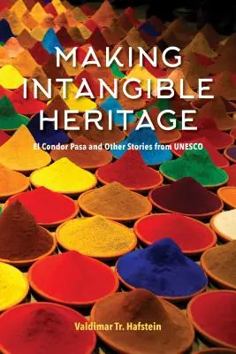 Tworzenie niematerialnego dziedzictwa: El Condor Pasa i inne historie z UNESCO - Making Intangible Heritage: El Condor Pasa and Other Stories from UNESCO