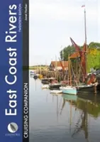 East Coast Rivers Cruising Companion: Pilot jachtu i przewodnik po wodach od Lowestoft do Ramsgate - East Coast Rivers Cruising Companion: A Yachtsman's Pilot and Cruising Guide to the Waters from Lowestoft to Ramsgate