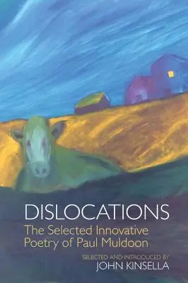 Dislocations: Wybrane innowacyjne wiersze Paula Muldoona - Dislocations: The Selected Innovative Poems of Paul Muldoon