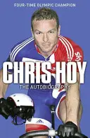 Chris Hoy: Autobiografia - Chris Hoy: The Autobiography