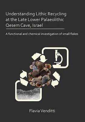 Understanding Lithic Recycling at the Late Lower Palaeolithic Qesem Cave, Israel: Funkcjonalne i chemiczne badanie małych płatków - Understanding Lithic Recycling at the Late Lower Palaeolithic Qesem Cave, Israel: A Functional and Chemical Investigation of Small Flakes