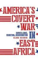 Amerykańska tajna wojna w Afryce Wschodniej - inwigilacja, prześladowania, zabójstwa - America's Covert War in East Africa - Surveillance, Rendition, Assassination