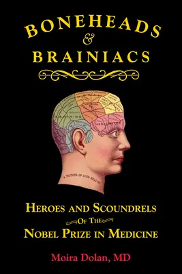 Boneheads and Brainiacs: Bohaterowie i łajdacy z Nagrodą Nobla w dziedzinie medycyny - Boneheads and Brainiacs: Heroes and Scoundrels of the Nobel Prize in Medicine