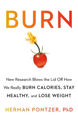 Burn: New Research Blows the Lid Off: Jak naprawdę spalamy kalorie, tracimy na wadze i pozostajemy zdrowi? - Burn: New Research Blows the Lid Off How We Really Burn Calories, Lose Weight, and Stay Healthy