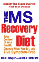 Dieta na stwardnienie rozsiane: Zidentyfikuj pokarmy, które wyleczą twoją chorobę - The MS Recovery Diet: Identify the Foods That Will Heal Your Disease