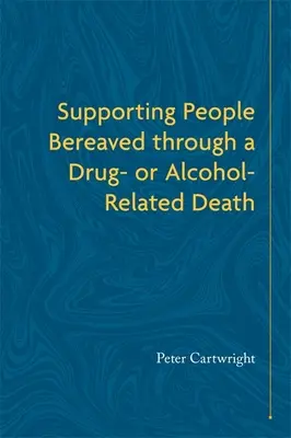 Wspieranie osób pogrążonych w żałobie po śmierci spowodowanej narkotykami lub alkoholem - Supporting People Bereaved Through a Drug- Or Alcohol-Related Death