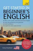 Rozpocznij naukę amerykańskiego angielskiego dla początkujących: Krótki kurs podstawowy z czterema umiejętnościami EFL/ESL - Get Started in Beginner's American English: A Short Four-Skill Foundation Course EFL/ESL