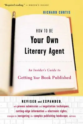 Jak zostać własnym agentem literackim: Przewodnik po tym, jak opublikować książkę - How to Be Your Own Literary Agent: An Insider's Guide to Getting Your Book Published