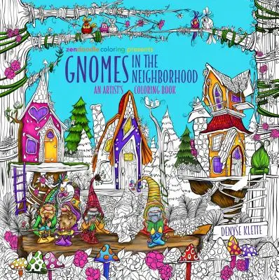 Zendoodle Coloring Presents: Gnomy w sąsiedztwie: Kolorowanka artysty - Zendoodle Coloring Presents Gnomes in the Neighborhood: An Artist's Coloring Book