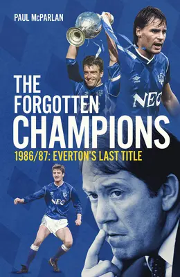 Zapomniani mistrzowie: 1986/87: Ostatni tytuł Evertonu - The Forgotten Champions: 1986/87: Everton's Last Ever Title