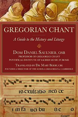 Chorał gregoriański: Przewodnik po historii i liturgii - Gregorian Chant: A Guide to the History and Liturgy