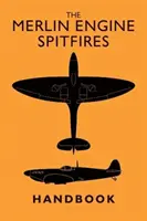 Podręcznik Spitfire'ów z silnikiem Merlin - The Merlin Engine Spitfires Handbook