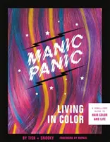 Manic Panic Living in Color: Buntowniczy przewodnik po kolorze włosów i życiu - Manic Panic Living in Color: A Rebellious Guide to Hair Color and Life