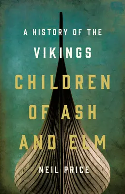 Dzieci jesionu i wiązu: Historia wikingów - Children of Ash and Elm: A History of the Vikings