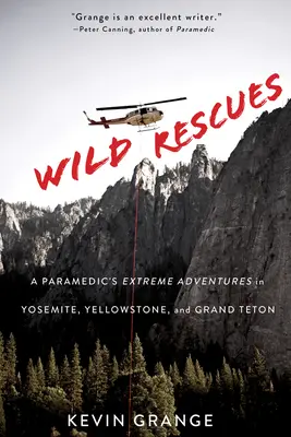 Wild Rescues: Ekstremalne przygody ratownika medycznego w Yosemite, Yellowstone i Grand Teton - Wild Rescues: A Paramedic's Extreme Adventures in Yosemite, Yellowstone, and Grand Teton