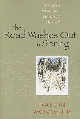 The Road Washes Out in Spring: Wspomnienie poety o życiu poza siecią - The Road Washes Out in Spring: A Poet's Memoir of Living Off the Grid