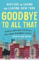 Pożegnanie z tym wszystkim (wydanie poprawione): Pisarze o miłości i opuszczaniu Nowego Jorku - Goodbye to All That (Revised Edition): Writers on Loving and Leaving New York