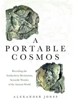 Przenośny kosmos: Ujawnienie mechanizmu z Antikythery, naukowego cudu starożytnego świata - A Portable Cosmos: Revealing the Antikythera Mechanism, Scientific Wonder of the Ancient World