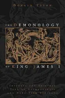 Demonologia króla Jakuba I: zawiera oryginalny tekst Daemonologie i wiadomości ze Szkocji - The Demonology of King James I: Includes the Original Text of Daemonologie and News from Scotland