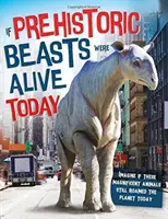 Gdyby prehistoryczne bestie żyły dzisiaj - Wyobraź sobie, że te zadziwiające zwierzęta wędrowałyby dziś po naszej planecie. - If Prehistoric Beasts Were Alive Today - Imagine If These Mind-Boggling Animals Roamed The Planet Today