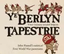 Ye Berlyn Tapestrie: Satyryczna panorama pierwszej wojny światowej Johna Hassalla - Ye Berlyn Tapestrie: John Hassall's Satirical First World War Panorama