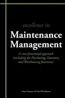 Doskonałość w zarządzaniu konserwacją - podejście wielofunkcyjne (w tym funkcje zakupów, zapasów i magazynowania) - Excellence in Maintenance Management - A Cross-functional Approach (including the Purchasing, Inventory and Warehousing Functions)