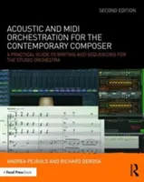 Orkiestracja akustyczna i MIDI dla współczesnego kompozytora: Praktyczny przewodnik po pisaniu i sekwencjonowaniu dla orkiestry studyjnej - Acoustic and MIDI Orchestration for the Contemporary Composer: A Practical Guide to Writing and Sequencing for the Studio Orchestra