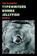 Maszyny do pisania, bomby, meduzy: Eseje - Typewriters, Bombs, Jellyfish: Essays