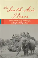 The South Asia Papers: Krytyczna antologia pism Stephena Philipa Cohena - The South Asia Papers: A Critical Anthology of Writings by Stephen Philip Cohen