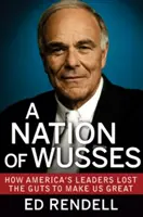 Naród mięczaków: Jak amerykańscy przywódcy stracili odwagę, by uczynić nas wielkimi - A Nation of Wusses: How America's Leaders Lost the Guts to Make Us Great