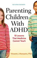 Rodzicielstwo dzieci z ADHD: 10 lekcji, których medycyna nie może nauczyć - Parenting Children with ADHD: 10 Lessons That Medicine Cannot Teach