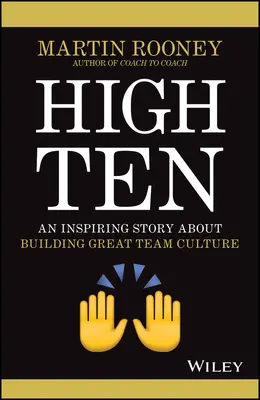 High Ten: Inspirująca opowieść o budowaniu wspaniałej kultury zespołu - High Ten: An Inspiring Story about Building Great Team Culture
