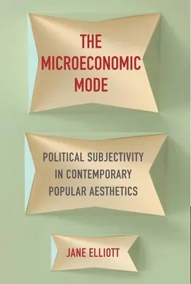 Tryb mikroekonomiczny: Polityczna podmiotowość we współczesnej estetyce popularnej - The Microeconomic Mode: Political Subjectivity in Contemporary Popular Aesthetics