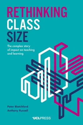 Rethinking Class Size: Złożona historia wpływu na nauczanie i uczenie się - Rethinking Class Size: The Complex Story of Impact on Teaching and Learning