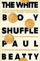 White Boy Shuffle - od nagrodzonego Man Booker autora The Sellout - White Boy Shuffle - From the Man Booker prize-winning author of The Sellout