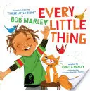 Every Little Thing: Based on the Song 'Three Little Birds' by Bob Marley (Music Books for Children, African American Baby Books, Bob Marley) - Every Little Thing: Based on the Song 'Three Little Birds' by Bob Marley (Music Books for Children, African American Baby Books, Bob Marle