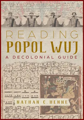 Czytając Popol Wuj: Dekolonialny przewodnik - Reading Popol Wuj: A Decolonial Guide