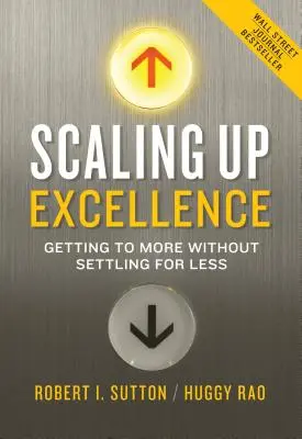 Skalowanie doskonałości: Osiąganie więcej bez godzenia się na mniej - Scaling Up Excellence: Getting to More Without Settling for Less