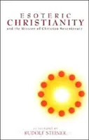 Ezoteryczne chrześcijaństwo: I misja Christiana Rosenkreutza (Cw 130) - Esoteric Christianity: And the Mission of Christian Rosenkreutz (Cw 130)