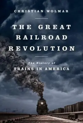 Wielka rewolucja kolejowa: Historia pociągów w Ameryce - The Great Railroad Revolution: The History of Trains in America