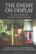 Wróg na wystawie: Druga wojna światowa w muzeach Europy Wschodniej - The Enemy on Display: The Second World War in Eastern European Museums