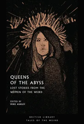 Queens of the Abyss: Zaginione historie kobiet dziwów - Queens of the Abyss: Lost Stories from the Women of the Weird