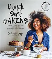 Black Girl Baking: Zdrowe przepisy inspirowane uduchowionym wychowaniem - Black Girl Baking: Wholesome Recipes Inspired by a Soulful Upbringing