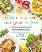 Łatwe przepisy ketogeniczne bez nabiału, 1: Ulubione potrawy rodzinne o niskiej zawartości węglowodanów i zdrowe - Easy Dairy-Free Ketogenic Recipes, 1: Family Favorites Made Low-Carb and Healthy